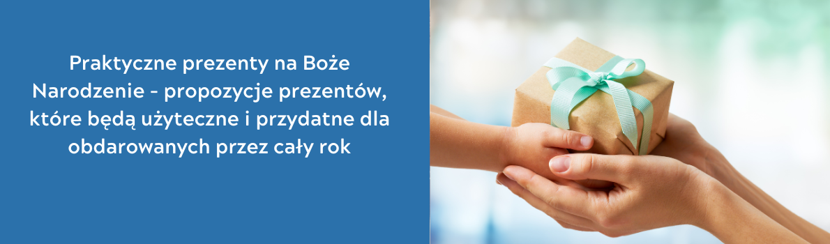 Praktyczne prezenty na Boże Narodzenie - propozycje prezentów, które będą użyteczne i przydatne dla obdarowanych przez cały rok 